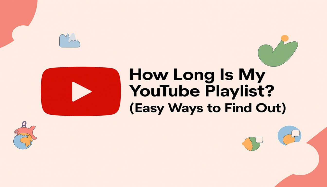 How Long Is My YouTube Playlist? Calculate Total Watch Time Fast